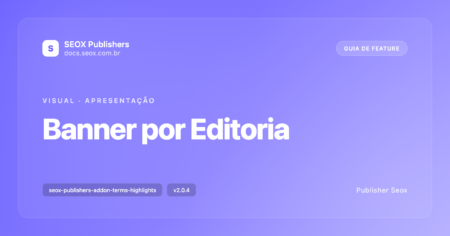 Capa do guia: Banner por Editoria — addon SEOX Publishers para destacar editorias com banner visual Capa do guia: Banner por Editoria — addon SEOX Publishers para destacar editorias com banner visual