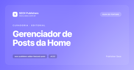 Capa do guia: Gerenciador de Posts da Home, addon SEOX Publishers para curadoria editorial em duas camadas Capa do guia: Gerenciador de Posts da Home, addon SEOX Publishers para curadoria editorial em duas camadas