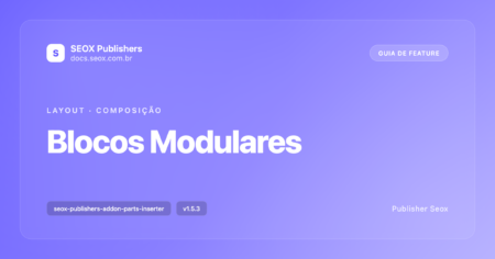 Capa do guia: Blocos Modulares, addon SEOX Publishers para encaixar Parts, Shortcodes e HTML em hooks do tema com seis páginas dedicadas Capa do guia: Blocos Modulares, addon SEOX Publishers para encaixar Parts, Shortcodes e HTML em hooks do tema com seis páginas dedicadas