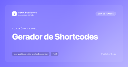 Capa do guia: Gerador de Shortcodes, addon SEOX Publishers para criar blocos de conteúdo reutilizáveis com placeholders dinâmicos Capa do guia: Gerador de Shortcodes, addon SEOX Publishers para criar blocos de conteúdo reutilizáveis com placeholders dinâmicos